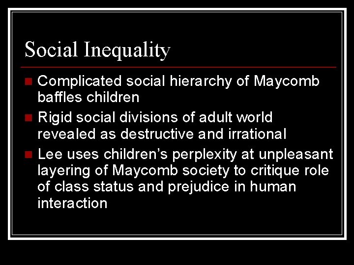 Social Inequality Complicated social hierarchy of Maycomb baffles children n Rigid social divisions of