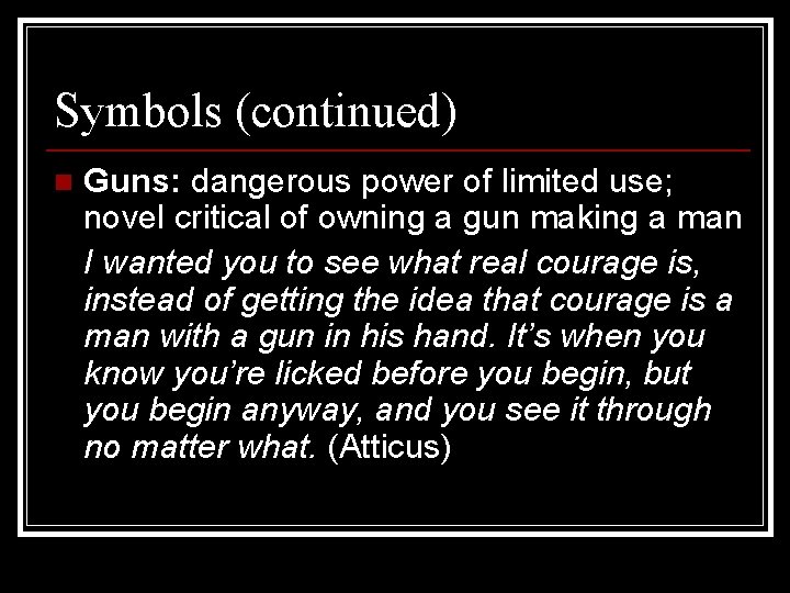 Symbols (continued) n Guns: dangerous power of limited use; novel critical of owning a