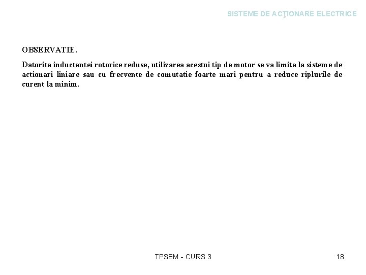SISTEME DE ACŢIONARE ELECTRICE OBSERVATIE. Datorita inductantei rotorice reduse, utilizarea acestui tip de motor
