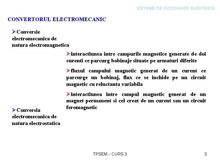 SISTEME DE ACŢIONARE ELECTRICE CONVERTORUL ELECTROMECANIC ØConversie electromecanica de natura electromagnetica Øinteractiunea intre campurile