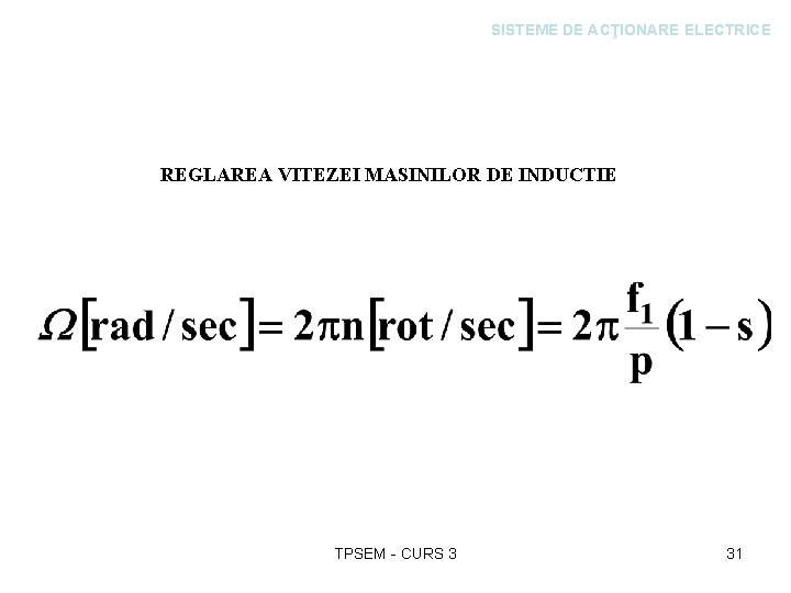 SISTEME DE ACŢIONARE ELECTRICE REGLAREA VITEZEI MASINILOR DE INDUCTIE TPSEM - CURS 3 31