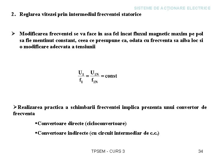 SISTEME DE ACŢIONARE ELECTRICE 2. Reglarea vitezei prin intermediul frecventei statorice Ø Modificarea frecventei