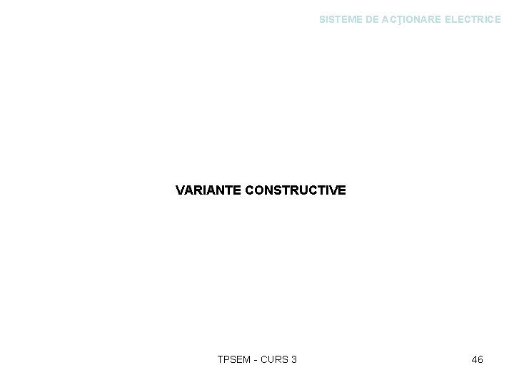 SISTEME DE ACŢIONARE ELECTRICE VARIANTE CONSTRUCTIVE TPSEM - CURS 3 46 