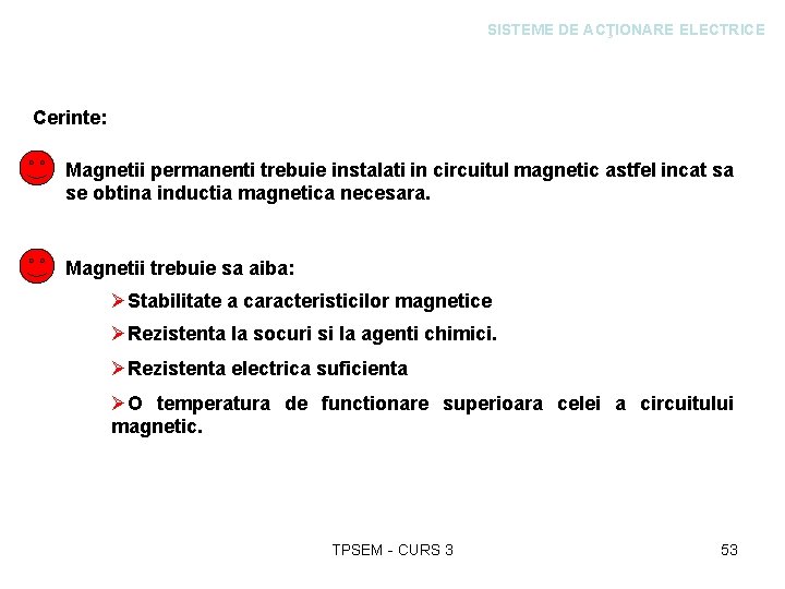 SISTEME DE ACŢIONARE ELECTRICE Cerinte: Magnetii permanenti trebuie instalati in circuitul magnetic astfel incat