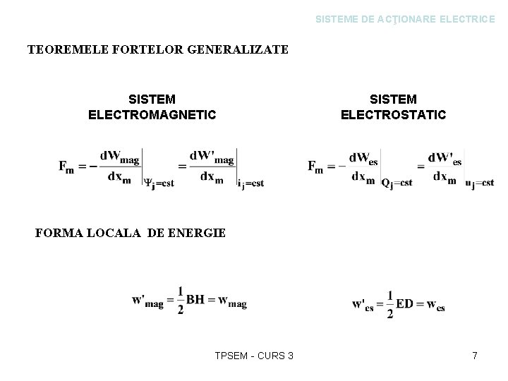 SISTEME DE ACŢIONARE ELECTRICE TEOREMELE FORTELOR GENERALIZATE SISTEM ELECTROMAGNETIC SISTEM ELECTROSTATIC FORMA LOCALA DE