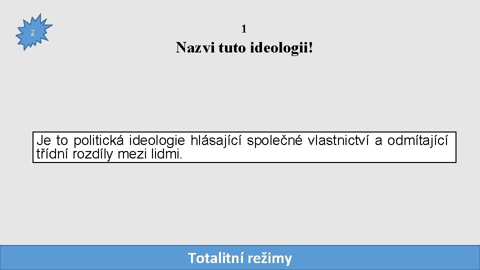 2 1 Nazvi tuto ideologii! Je to politická ideologie hlásající společné vlastnictví a odmítající