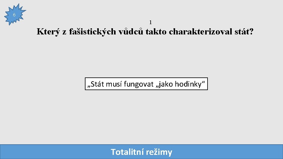 6 1 Který z fašistických vůdců takto charakterizoval stát? „Stát musí fungovat „jako hodinky“