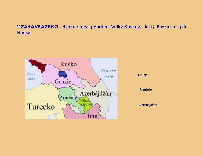 2. ZAKAVKAZSKO - 3 země mezi pohořími Velký Kavkaz,  Malý Kavkaz a jih Ruska.