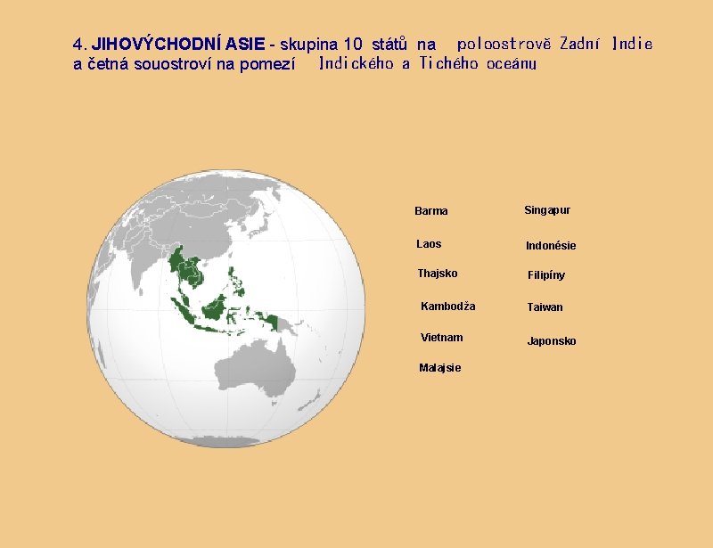 4. JIHOVÝCHODNÍ ASIE - skupina 10 států na   poloostrově Zadní Indie a četná souostroví