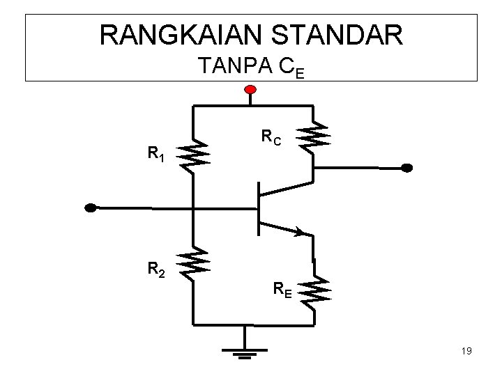 RANGKAIAN STANDAR TANPA CE R 1 R 2 RC RE 19 