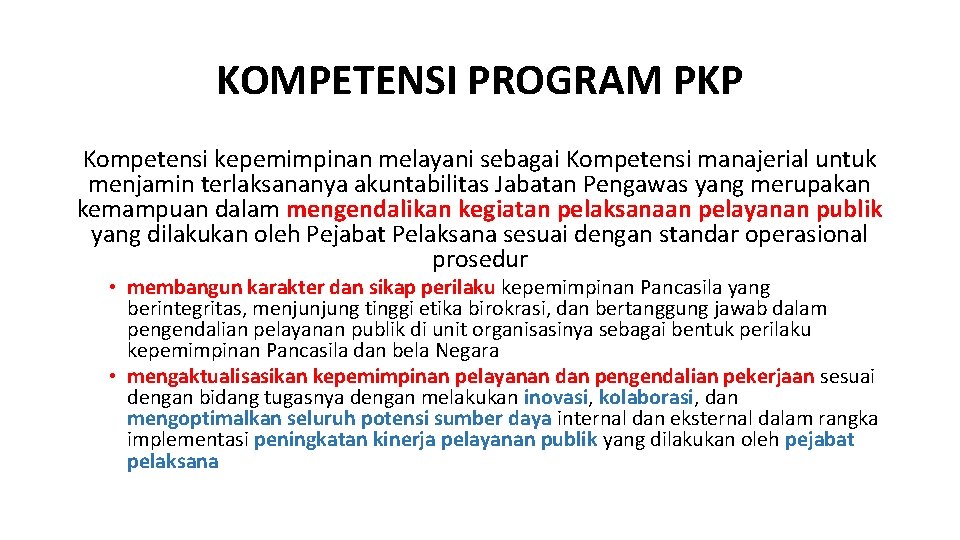 KOMPETENSI PROGRAM PKP Kompetensi kepemimpinan melayani sebagai Kompetensi manajerial untuk menjamin terlaksananya akuntabilitas Jabatan