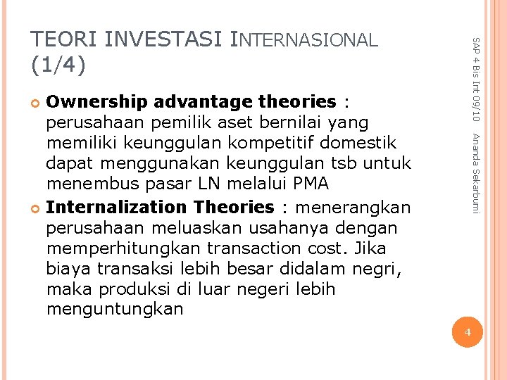 SAP 4 Bis Int 09/10 TEORI INVESTASI INTERNASIONAL (1/4) Ownership advantage theories : perusahaan