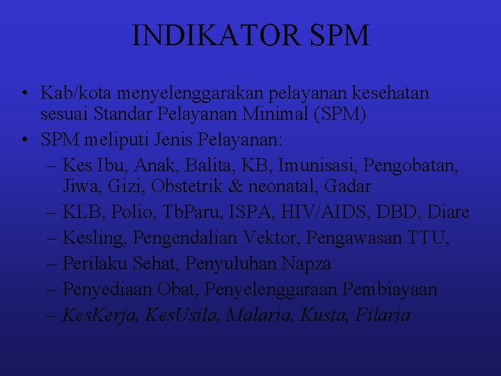 INDIKATOR SPM • Kab/kota menyelenggarakan pelayanan kesehatan sesuai Standar Pelayanan Minimal (SPM) • SPM