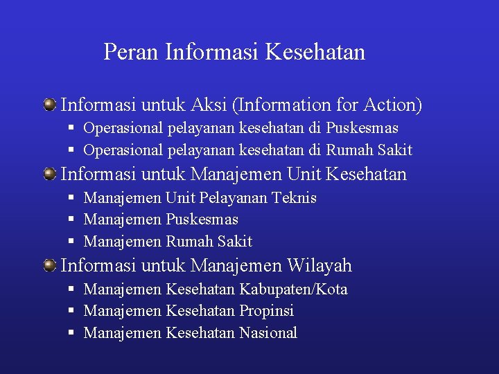 Peran Informasi Kesehatan Informasi untuk Aksi (Information for Action) § Operasional pelayanan kesehatan di