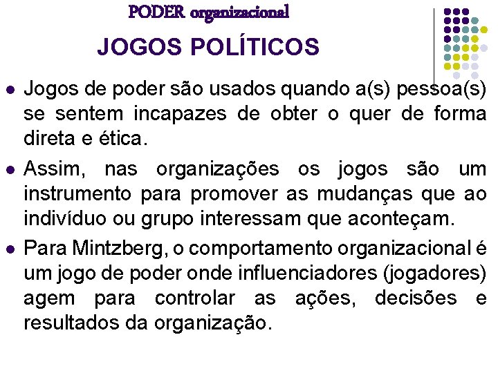 PODER organizacional JOGOS POLÍTICOS l l l Jogos de poder são usados quando a(s)