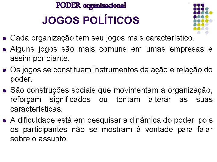 PODER organizacional JOGOS POLÍTICOS l l l Cada organização tem seu jogos mais característico.