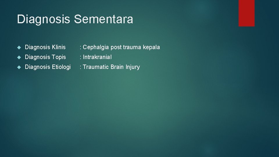 Diagnosis Sementara Diagnosis Klinis : Cephalgia post trauma kepala Diagnosis Topis : Intrakranial Diagnosis