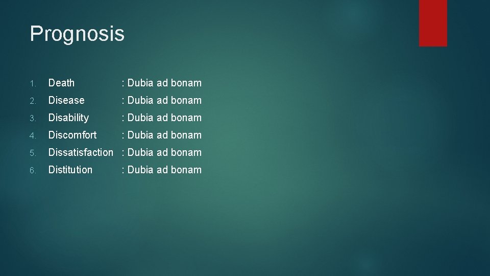 Prognosis 1. Death : Dubia ad bonam 2. Disease : Dubia ad bonam 3.