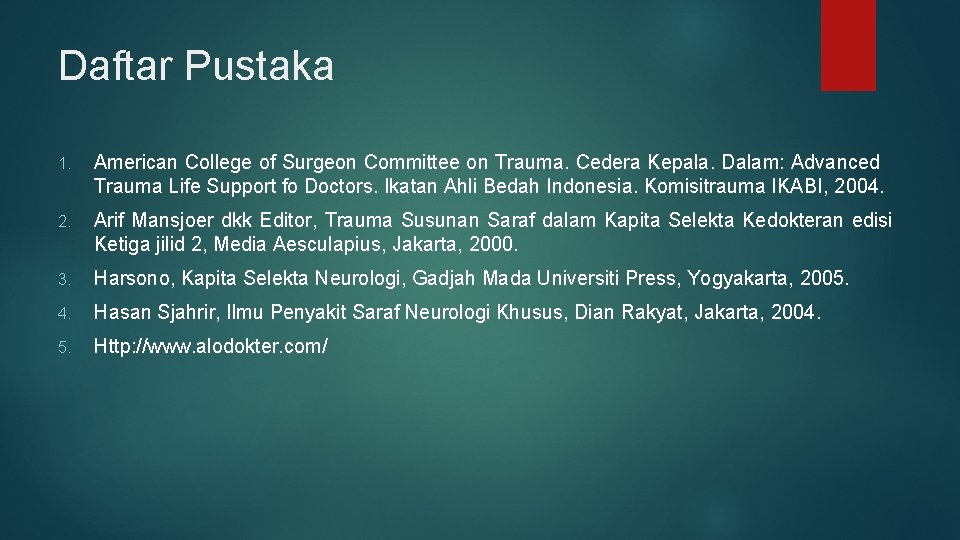 Daftar Pustaka 1. American College of Surgeon Committee on Trauma. Cedera Kepala. Dalam: Advanced