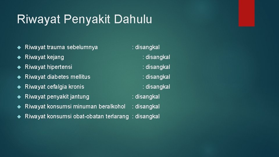 Riwayat Penyakit Dahulu Riwayat trauma sebelumnya : disangkal Riwayat kejang : disangkal Riwayat hipertensi