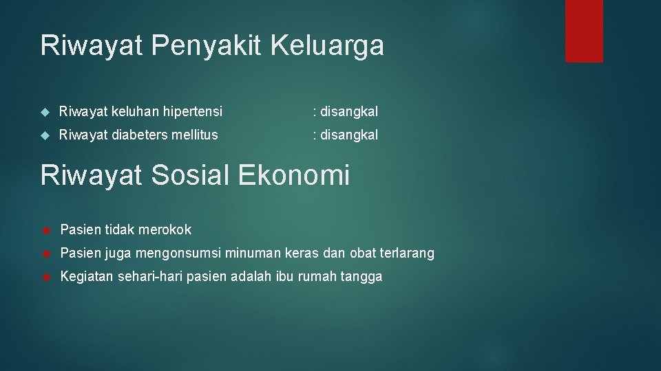 Riwayat Penyakit Keluarga Riwayat keluhan hipertensi : disangkal Riwayat diabeters mellitus : disangkal Riwayat