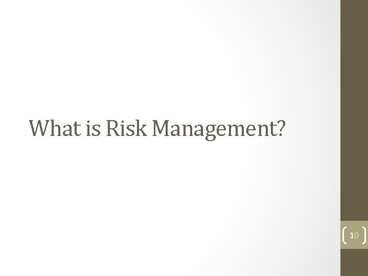 What is Risk Management? 10  What is Risk Management? 10