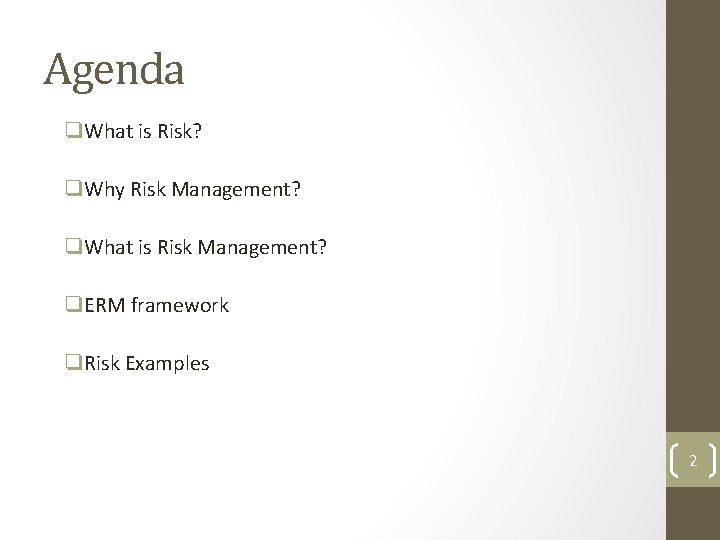 Agenda q. What is Risk? q. Why Risk Management? q. What is Risk Management? Agenda q. What is Risk? q. Why Risk Management? q. What is Risk Management?
