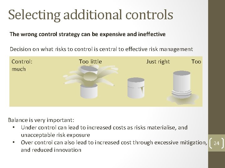 Selecting additional controls The wrong control strategy can be expensive and ineffective Decision on Selecting additional controls The wrong control strategy can be expensive and ineffective Decision on