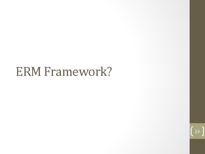 ERM Framework? 29  ERM Framework? 29