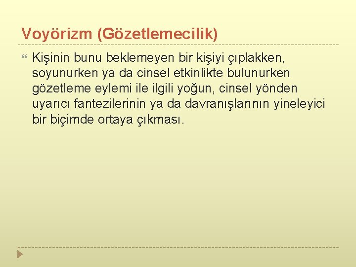 Voyörizm (Gözetlemecilik) Kişinin bunu beklemeyen bir kişiyi çıplakken, soyunurken ya da cinsel etkinlikte bulunurken