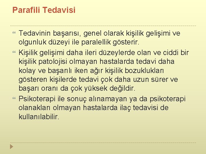 Parafili Tedavisi Tedavinin başarısı, genel olarak kişilik gelişimi ve olgunluk düzeyi ile paralellik gösterir.