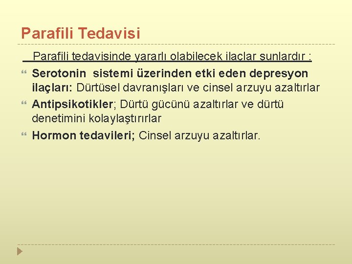 Parafili Tedavisi Parafili tedavisinde yararlı olabilecek ilaçlar şunlardır : Serotonin sistemi üzerinden etki eden