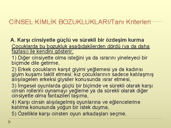 CİNSEL KİMLİK BOZUKLUKLARI/Tanı Kriterleri A. Karşı cinsiyetle güçlü ve sürekli bir özdeşim kurma Çocuklarda