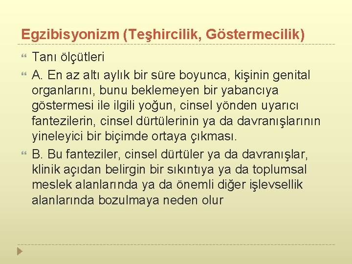 Egzibisyonizm (Teşhircilik, Göstermecilik) Tanı ölçütleri A. En az altı aylık bir süre boyunca, kişinin