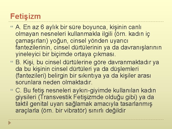 Fetişizm A. En az 6 aylık bir süre boyunca, kişinin canlı olmayan nesneleri kullanmakla