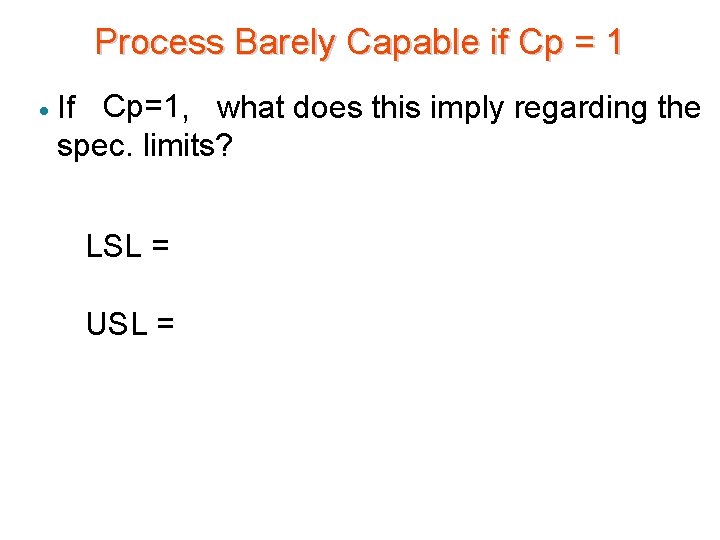 Process Barely Capable if Cp = 1 · If Cp=1, what does this imply