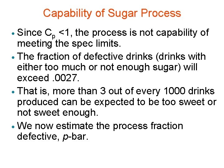 Capability of Sugar Process Since Cp <1, the process is not capability of meeting