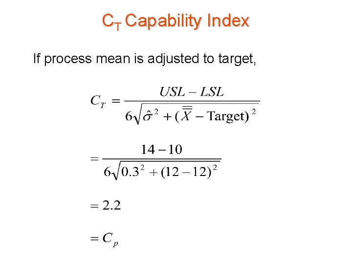 CT Capability Index If process mean is adjusted to target, 