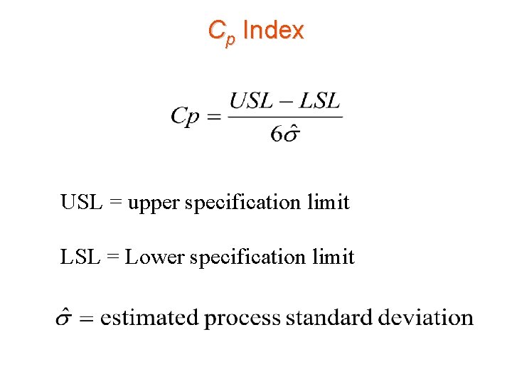 Cp Index USL = upper specification limit LSL = Lower specification limit 