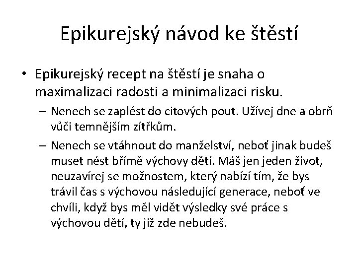 Epikurejský návod ke štěstí • Epikurejský recept na štěstí je snaha o maximalizaci radosti