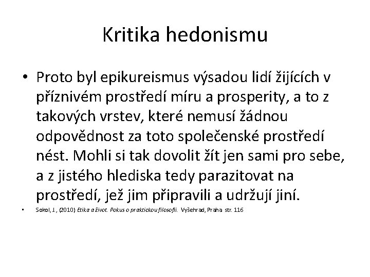 Kritika hedonismu • Proto byl epikureismus výsadou lidí žijících v příznivém prostředí míru a