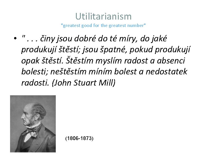 Utilitarianism "greatest good for the greatest number" • ". . . činy jsou dobré