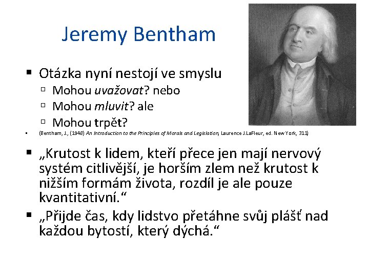 Jeremy Bentham Otázka nyní nestojí ve smyslu Mohou uvažovat? nebo Mohou mluvit? ale Mohou