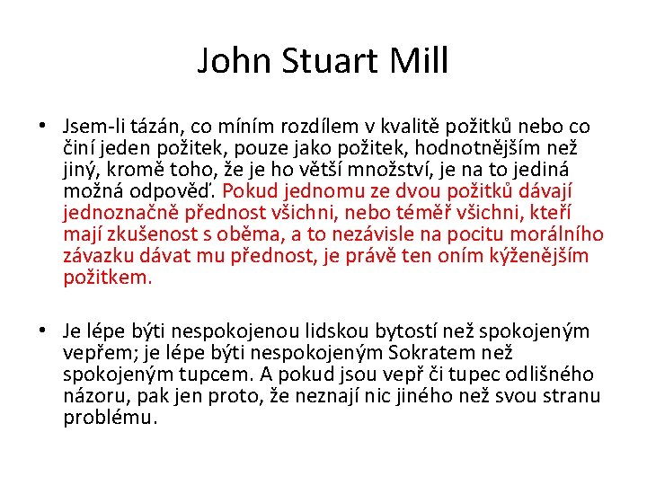 John Stuart Mill • Jsem-li tázán, co míním rozdílem v kvalitě požitků nebo co