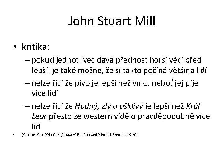 John Stuart Mill • kritika: – pokud jednotlivec dává přednost horší věci před lepší,