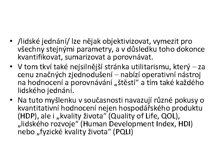  • /lidské jednání/ lze nějak objektivizovat, vymezit pro všechny stejnými parametry, a v