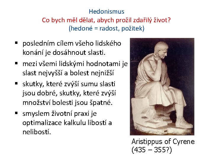 Hedonismus Co bych měl dělat, abych prožil zdařilý život? (hedoné = radost, požitek) posledním