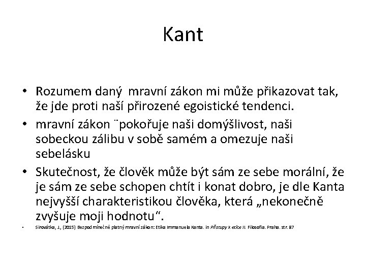 Kant • Rozumem daný mravní zákon mi může přikazovat tak, že jde proti naší