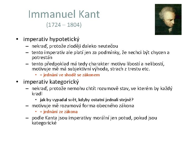 Immanuel Kant (1724 – 1804) • imperativ hypotetický – nekraď, protože zloději daleko neutečou