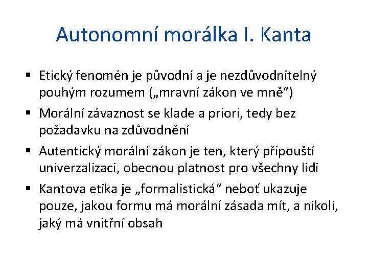 Autonomní morálka I. Kanta Etický fenomén je původní a je nezdůvodnitelný pouhým rozumem („mravní